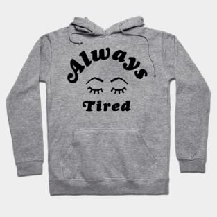 Always Tired Hoodie